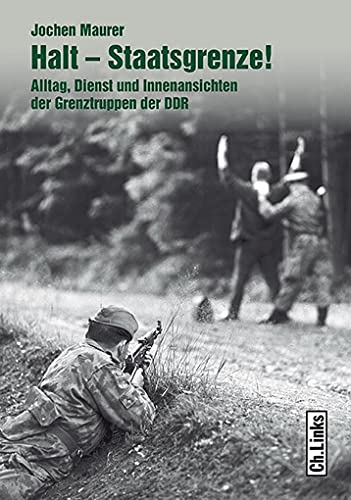 9783861538639: Halt ? Staatsgrenze!: Alltag, Dienst und Innenansichten der Grenztruppen der DDR