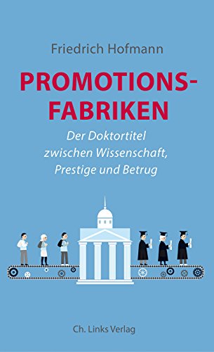 Stock image for Promotionsfabriken: Der Doktortitel zwischen Wissenschaft, Prestige und Betrug for sale by medimops