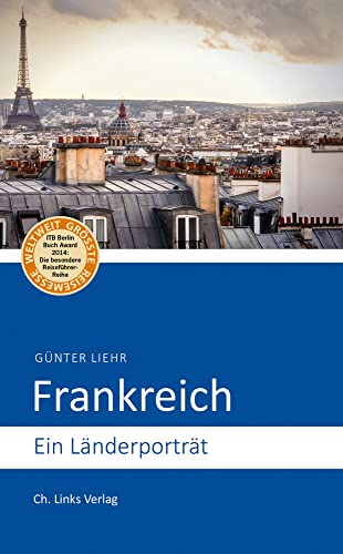 Frankreich: Ein Länderporträt (Diese Buchreihe wurde ausgezeichnet mit dem ITB-BuchAward) - Günter Liehr