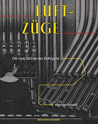 9783861539247: Luft-Zge: Die Geschichte der Rohrpost (Edition Berliner Unterwelten im Ch. Links Verlag)