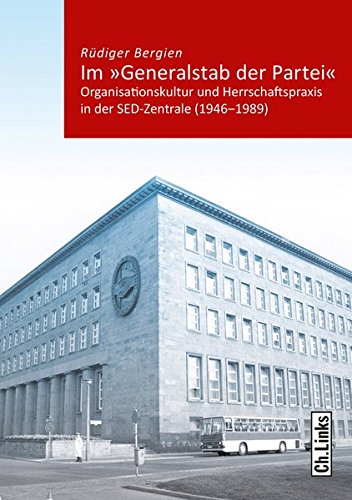 9783861539322: Im Generalstab der Partei: Organisationskultur und Herrschaftspraxis in der SED-Zentrale 1946-1989 (ausgezeichnet mit dem Carl-Erdmann-Preis 2018!)