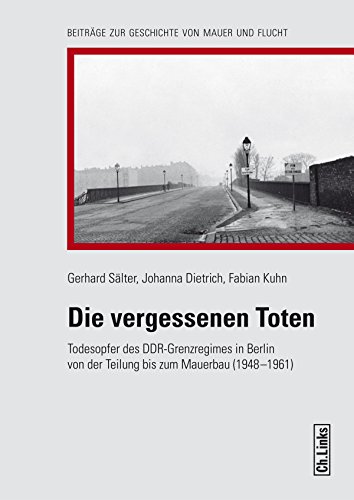 9783861539339: Die vergessenen Toten: Todesopfer des DDR-Grenzregimes in Berlinvon der Teilung bis zum Mauerbau (1948 - 1961)