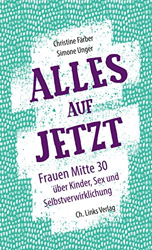 Beispielbild fr Alles auf jetzt: Frauen Mitte 30 ber Kinder, Sex und Selbstverwirklichung zum Verkauf von medimops