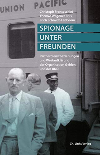 Stock image for Spionage unter Freunden: Partnerdienstbeziehungen und Westaufklrung der Organisation Gehlen und des BND for sale by Versandantiquariat Dirk Buchholz