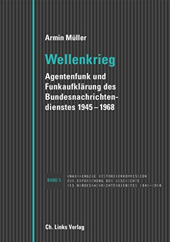 Wellenkrieg Agentenfunk und Funkaufklärung des Bundesnachrichtendienstes 1945-1968 - Müller, Armin