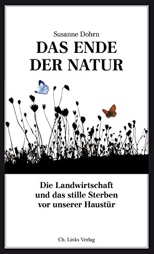 Beispielbild fr Das Ende der Natur: Die Landwirtschaft und das stille Sterben vor unserer Haustr zum Verkauf von Ammareal