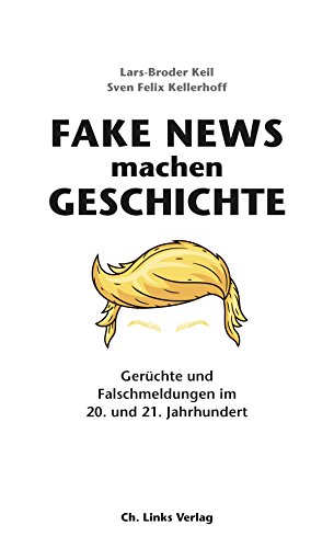 Beispielbild fr Fake News machen Geschichte: Gerchte und Falschmeldungen im 20. und 21. Jahrhundert zum Verkauf von medimops