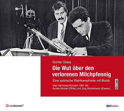 Beispielbild fr Die Wut ber den verlorenen Milchpfennig: Eine satirische Wahlkampfrede mit Musik / Das Hannover-Konzert 1967 mit Gnter Grass, Aurle Nicolet (Flte) und Jrg Wyttenbach (Klavier) zum Verkauf von medimops