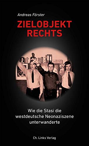 9783861539872: Zielobjekt Rechts: Wie die Stasi die westdeutsche Neonaziszene unterwanderte