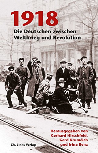 Beispielbild fr 1918 - Die Deutschen zwischen Weltkrieg und Revolution zum Verkauf von 3 Mile Island