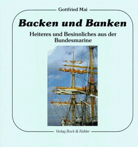 Beispielbild fr Backen und Banken. Heiteres und Besinnliches aus der Bundesmarine zum Verkauf von medimops