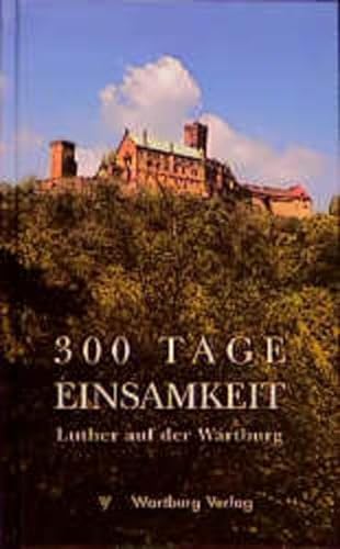 Stock image for Dreihundert Tage Einsamkeit. Dokumente und Daten aus Luthers Wartburgzeit for sale by medimops