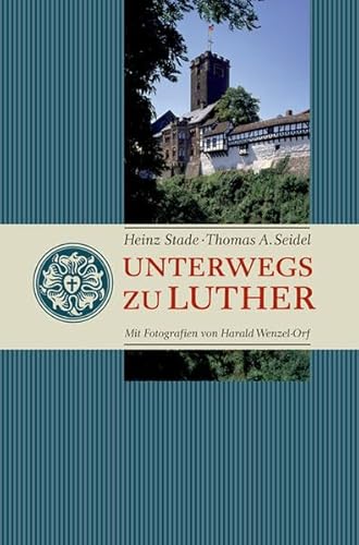 Stock image for Unterwegs zu Luther : eine Reise durch 50 Lutherorte. Heinz Stade ; Thomas A. Seidel. Mit Fotogr. von Harald Wenzel-Orf for sale by Versandantiquariat Schfer