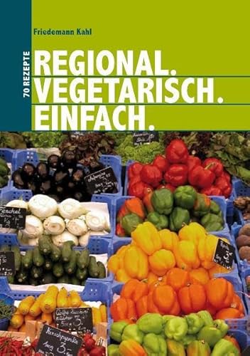 Beispielbild fr Regional. Vegetarisch. Einfach: 70 Rezepte zum Verkauf von medimops