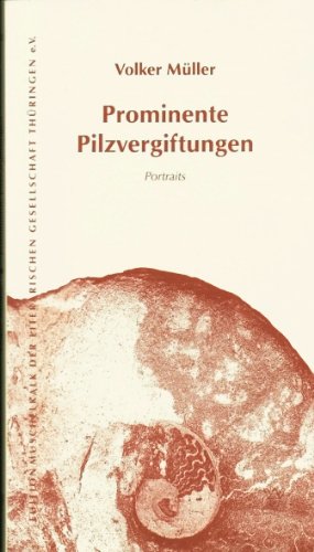 Beispielbild fr Prominente Pilzvergiftungen: Portraits (Edition Muschelkalk der Literarischen Gesellschaft Thringen e.V.) zum Verkauf von Versandhandel K. Gromer