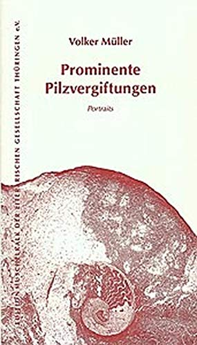 Stock image for Prominente Pilzvergiftungen: Portraits (Edition Muschelkalk der Literarischen Gesellschaft Thringen e.V.) for sale by Versandhandel K. Gromer