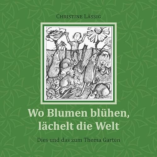 Beispielbild fr Wo Blumen blhen, lchelt die Welt: Dies und das zum Thema Garten zum Verkauf von medimops