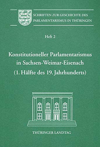 Beispielbild fr Konstitutioneller Parlamentarismus in Sachsen-Weimar-Eisenach (1. Hlfte des 19. Jahrhunderts). zum Verkauf von Gast & Hoyer GmbH