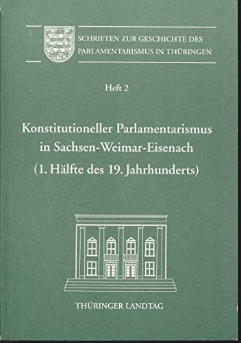 9783861605027: Konstitutioneller Parlamentarismus in Sachsen-Weimar-Eisenach (1. Hlfte des 19. Jahrhunderts) (Schriften zur Geschichte des Parlamentarismus in Thringen)