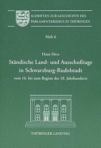 Imagen de archivo de Stndische Land- und Ausschusstage in Schwarzburg-Rudolstadt vom 16. bis zum Beginn des 18. Jahrhunderts Heft 6 a la venta por Buchpark