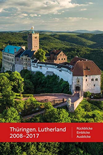 9783861605522: Thringen. Lutherland 2008 - 2017: Rckblicke - Einblicke - Ausblicke
