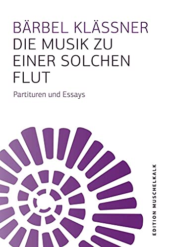Stock image for Die Musik zu einer solchen Flut: Partituren und Essays (Edition Muschelkalk der Literarischen Gesellschaft Thringen e.V.) for sale by medimops