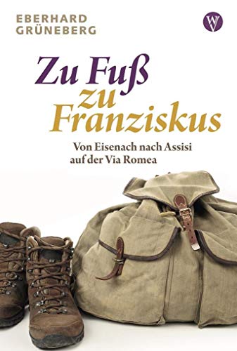 Beispielbild fr Zu Fu zu Franziskus: Von Eisenach nach Assisi auf der Via Romea zum Verkauf von medimops