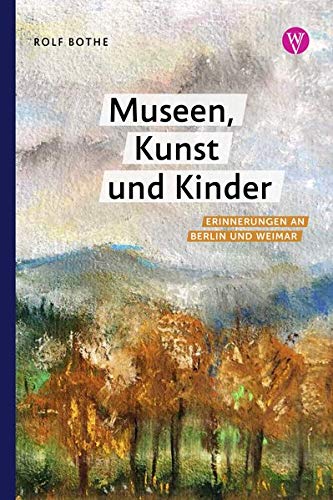 9783861605799: Museen, Kunst und Kinder: Erinnerungen an Berlin und Weimar