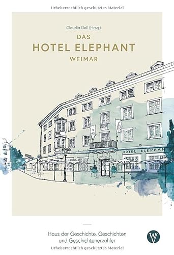 Stock image for Das Hotel Elephant Weimar: Haus der Geschichte, Geschichten und Geschichtenerzhler for sale by Buchmarie