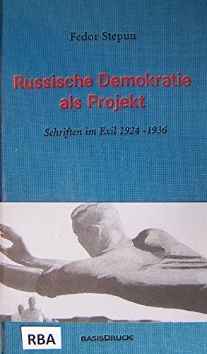 Russische Demokratie als Projekt : Schriften im Exil 1924 - 1936. Fedor Stepun. Hrsg. von Christian Hufen. [Übers. aus dem Russ. von Alexander Kresling und Christian Hufen] - Stepun, Fedor und Christian (Mitwirkender) Hufen