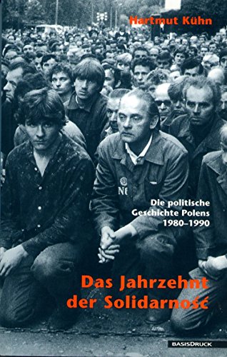 Das Jahrzehnt der Solidarnosc: Die politische Geschichte Polens 1980-1990 - Hartmut Kühn