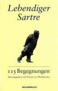 Lebendiger Sartre : 115 Begegnungen - Vincent von Wroblewsky