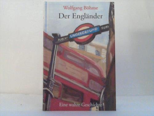 Der Engländer. Eine wahre Geschichte - Böhme, Wolfgang