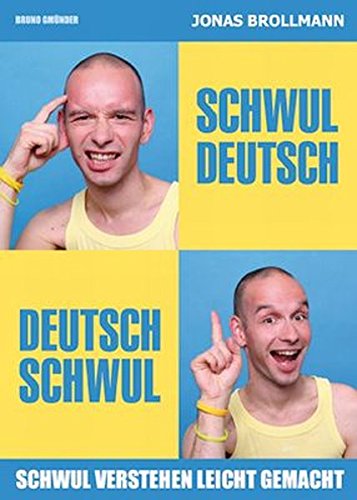 Schwul-Deutsch / Deutsch-Schwul: schwul verstehen leicht gemacht : Schwul verstehen leicht gemacht - Jonas Brollmann