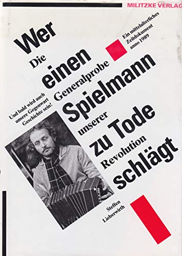 Wer eynen Spielmann zu tode schlaegt: Ein mittelalterliches Zeitdokument anno 1989 - Lieberwirth Steffen