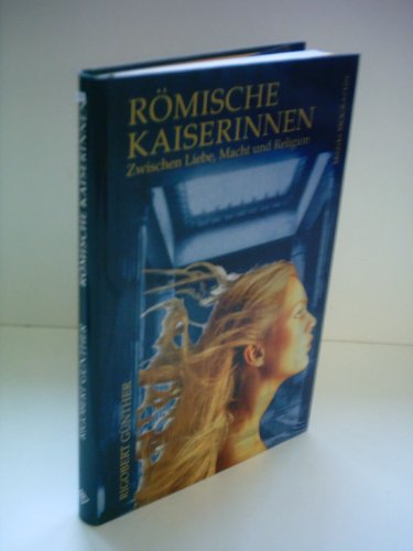 Beispielbild fr Rmische Kaiserinnen. Zwischen Liebe, Macht und Religion. zum Verkauf von Bernhard Kiewel Rare Books