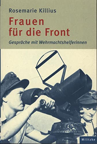 Frauen für die Front Gespräche mit Wehrmachtshelferinnen