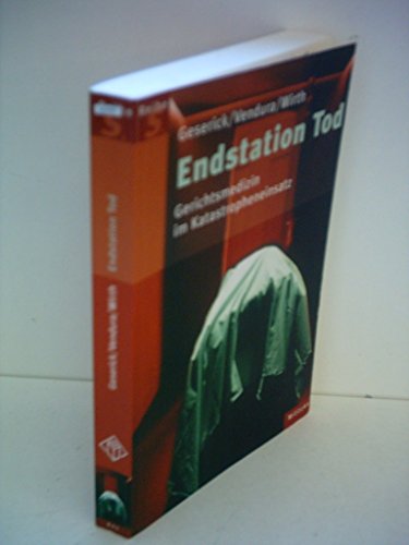 Endstation Tod. Gerichtsmedizin im Katastropheneinsatz.