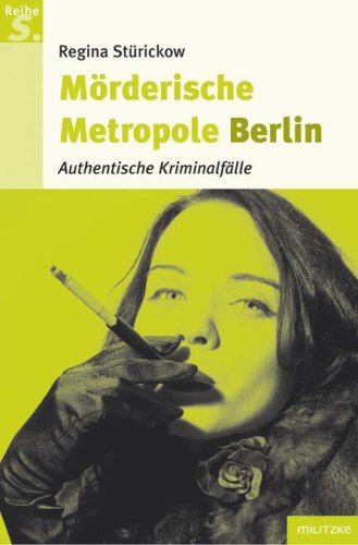 Beispielbild fr Mrderische Metropole Berlin. Authentische Kriminalflle zum Verkauf von medimops