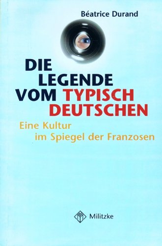 Beispielbild fr Die Legende vom typisch Deutschen: Eine Kultur im Spiegel der Franzosen zum Verkauf von medimops