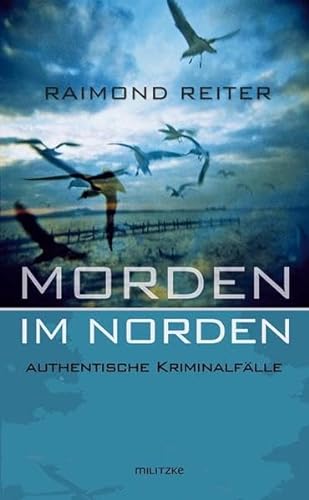 Morden im Norden Authentische Kriminalfälle - Raimond Reiter