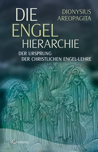 Die Engel-Hierarchie: Der Ursprung der christlichen Engel-Lehre (9783861910091) by Areopagita, Dionysius