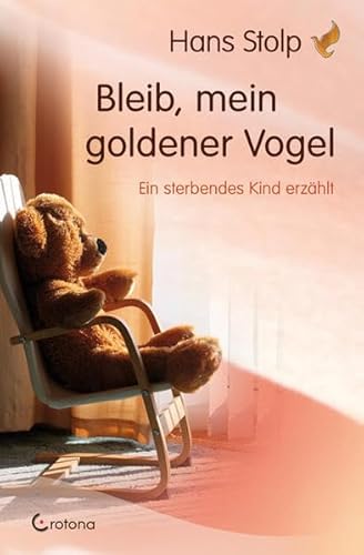 Beispielbild fr Bleib, mein goldener Vogel: Ein sterbendes Kind erzhlt zum Verkauf von medimops