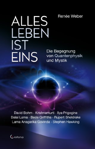 Alles Leben ist eins: Die Begegnung von Quantenphysik und Mystik - Weber, Renée