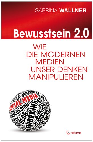 Beispielbild fr Bewusstsein 2.0: Wie die modernen Medien unser Denken manipulieren zum Verkauf von medimops