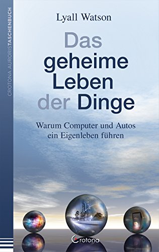 Beispielbild fr Das geheime Leben der Dinge: Warum Computer und Autos ein Eigenleben fhren zum Verkauf von medimops