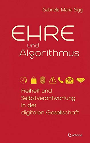 Stock image for Ehre und Algorithmus: Freiheit und Selbstverantwortung in der digitalen Gesellschaft for sale by medimops
