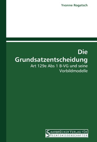 Stock image for Die Grundsatzentscheidung: Art 129E Abs 1 B-Vg Und Seine Vorbildmodelle for sale by Revaluation Books