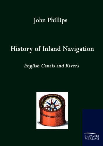 History of Inland Navigation: English Canals an Rivers (1805) (9783861950578) by Phillips, John