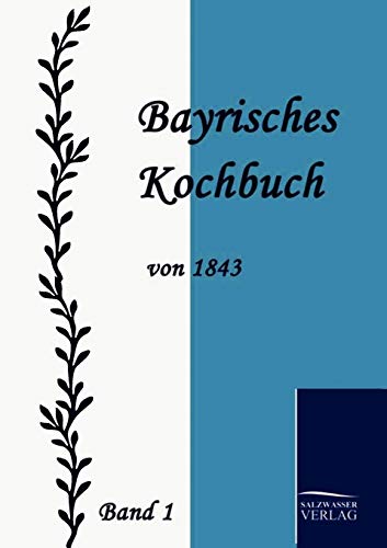 Stock image for Bayrisches Kochbuch von 1843. Band 1 for sale by medimops